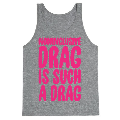 Noninclusive Drag Is Such A Drag Tank Top