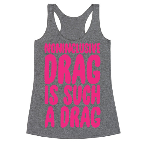 Noninclusive Drag Is Such A Drag Racerback Tank Top