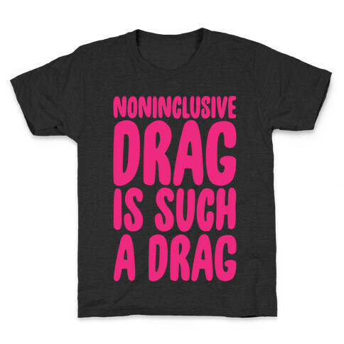 Noninclusive Drag Is Such A Drag White Print Kids T-Shirt