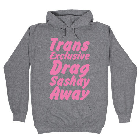 Trans Exclusive Drag Sashay Away Hooded Sweatshirt
