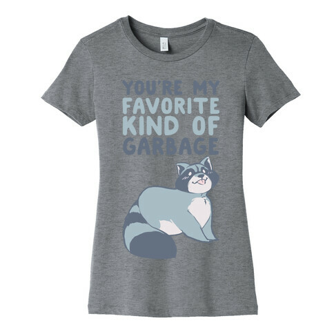 You're My Favorite Kind of Garbage Womens T-Shirt