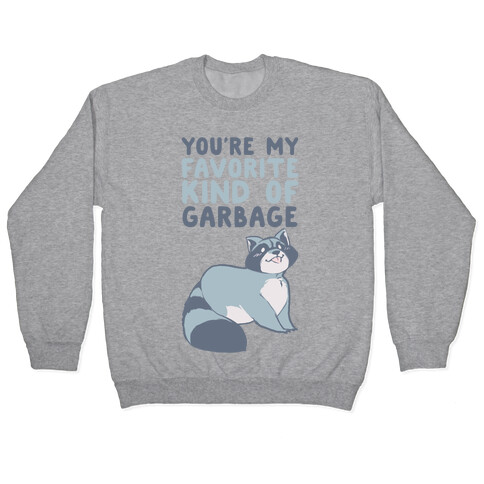 You're My Favorite Kind of Garbage Pullover