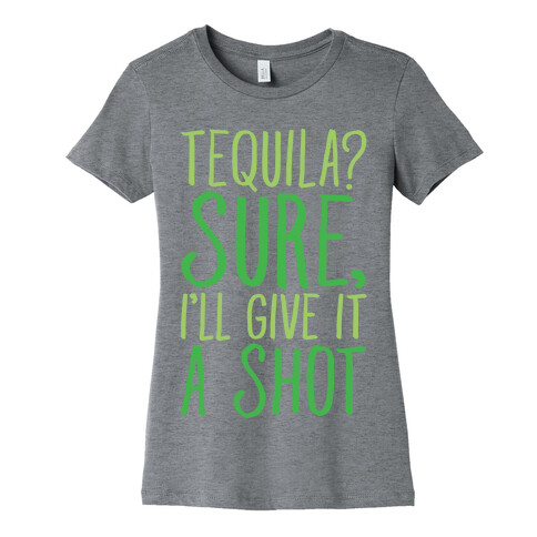 Tequila Sure I'll Give It A Shot Womens T-Shirt