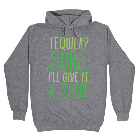 Tequila Sure I'll Give It A Shot Hooded Sweatshirt