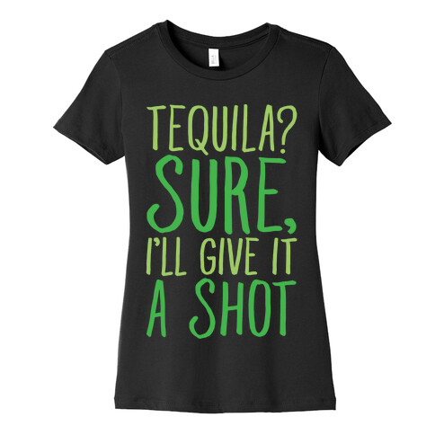 Tequila Sure I'll Give It A Shot White Print Womens T-Shirt