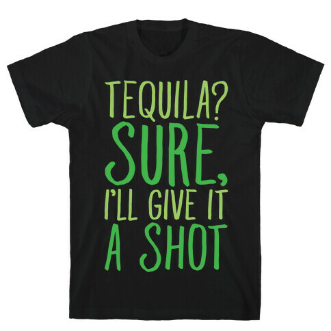 Tequila Sure I'll Give It A Shot White Print T-Shirt