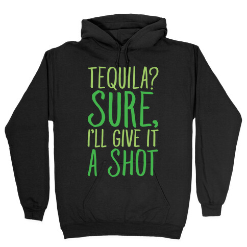 Tequila Sure I'll Give It A Shot White Print Hooded Sweatshirt