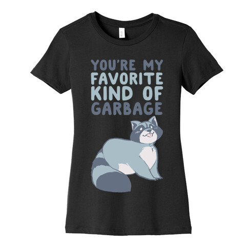 You're My Favorite Kind of Garbage Womens T-Shirt