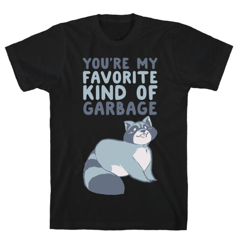 You're My Favorite Kind of Garbage T-Shirt