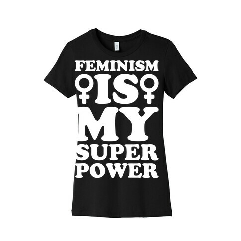Feminism Is My Superpower White Print Womens T-Shirt