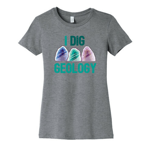 I Dig Geology Womens T-Shirt