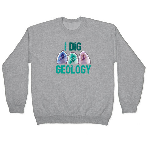 I Dig Geology Pullover