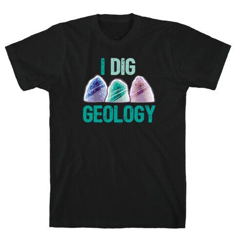 I Dig Geology  T-Shirt