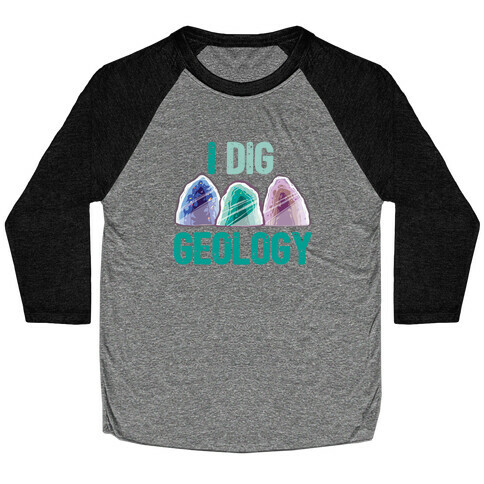 I Dig Geology  Baseball Tee