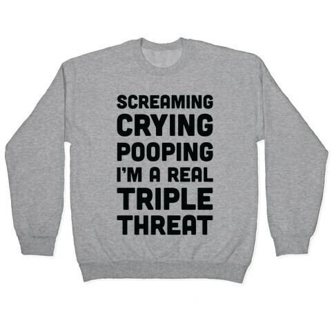 Screaming Crying Pooping I'm a Real Triple Threat Pullover