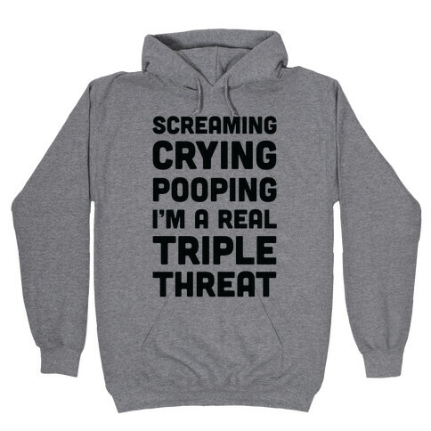 Screaming Crying Pooping I'm a Real Triple Threat Hooded Sweatshirt