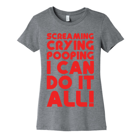 Screaming Crying Pooping I Can Do It All Womens T-Shirt