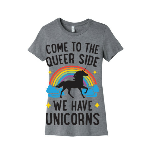 Come To The Queer Side We Have Unicorns Womens T-Shirt