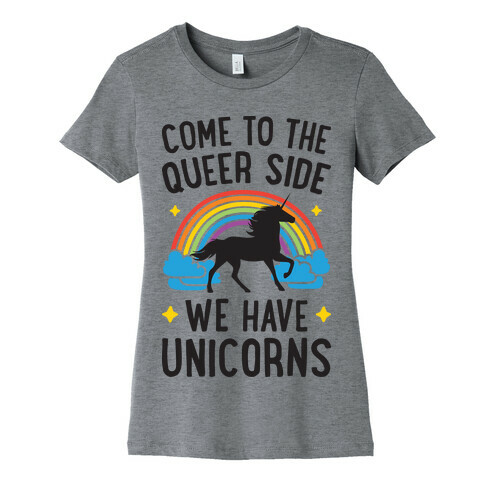 Come To The Queer Side We Have Unicorns Womens T-Shirt