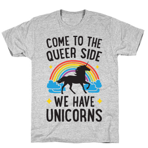 Come To The Queer Side We Have Unicorns T-Shirt