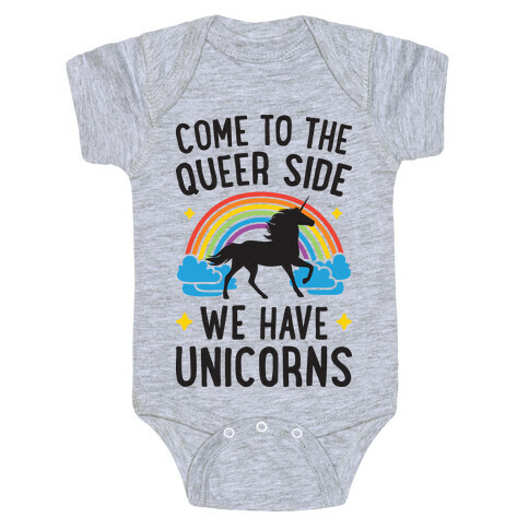 Come To The Queer Side We Have Unicorns Baby One-Piece