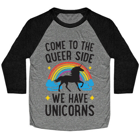 Come To The Queer Side We Have Unicorns Baseball Tee