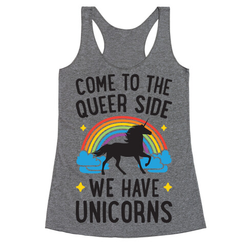 Come To The Queer Side We Have Unicorns Racerback Tank Top