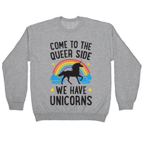 Come To The Queer Side We Have Unicorns Pullover