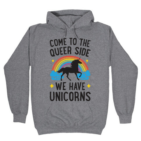 Come To The Queer Side We Have Unicorns Hooded Sweatshirt