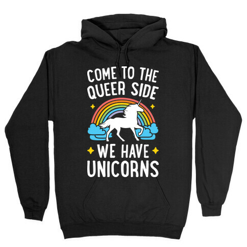 Come To The Queer Side We Have Unicorns Hooded Sweatshirt