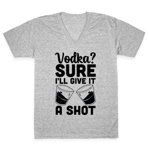 Vodka? Sure, I'll Give It a Shot V-Neck Tee Shirt