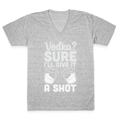 Vodka? Sure, I'll Give it a Shot V-Neck Tee Shirt