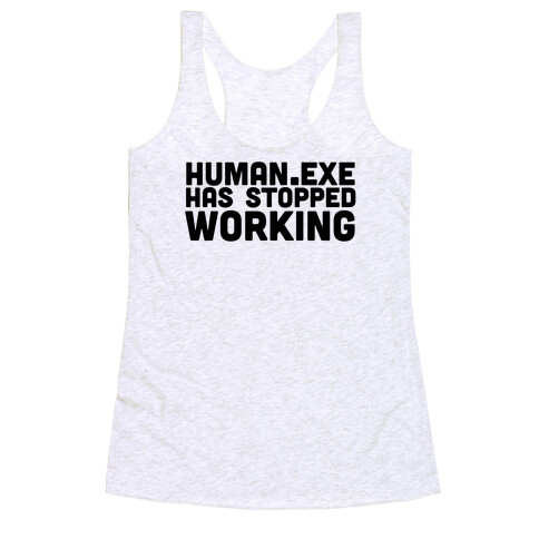 Human.exe has Stopped Working Racerback Tank Top