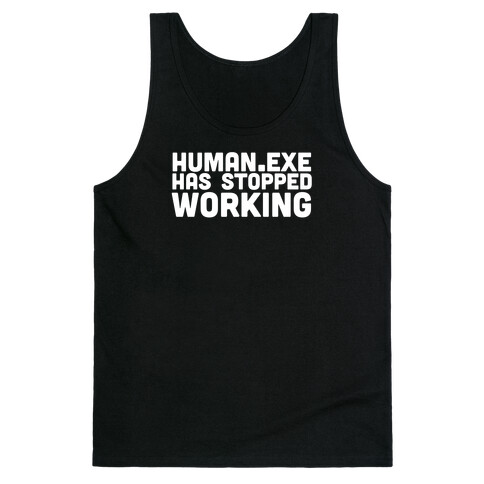 Human.exe has Stopped Working Tank Top