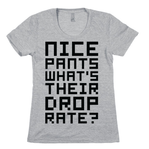 Nice Pants What's Their Drop Rate  Womens T-Shirt