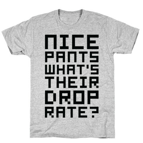 Nice Pants What's Their Drop Rate  T-Shirt