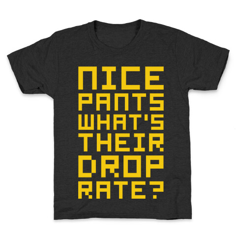 Nice Pants What's Their Drop Rate  Kids T-Shirt