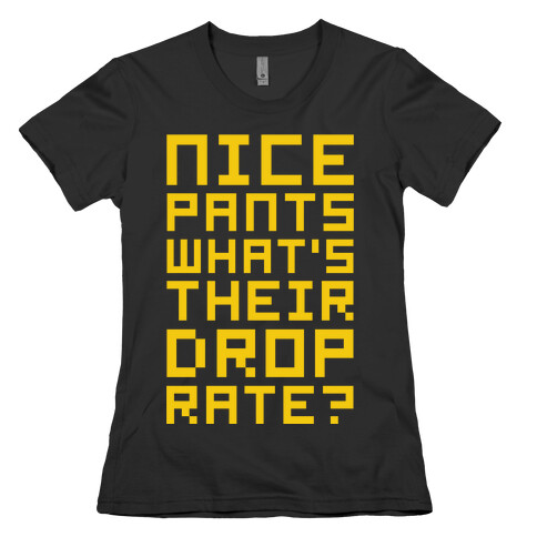 Nice Pants What's Their Drop Rate  Womens T-Shirt