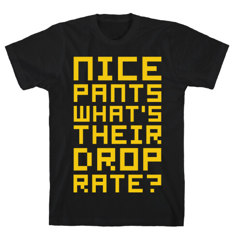 Nice Pants What's Their Drop Rate  T-Shirt