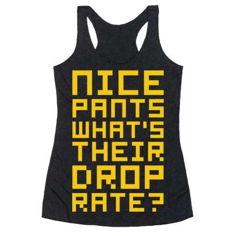 Nice Pants What's Their Drop Rate  Racerback Tank Top