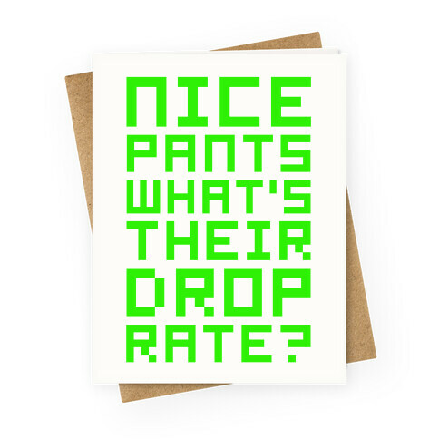 Nice Pants What's Their Drop Rate  Greeting Card