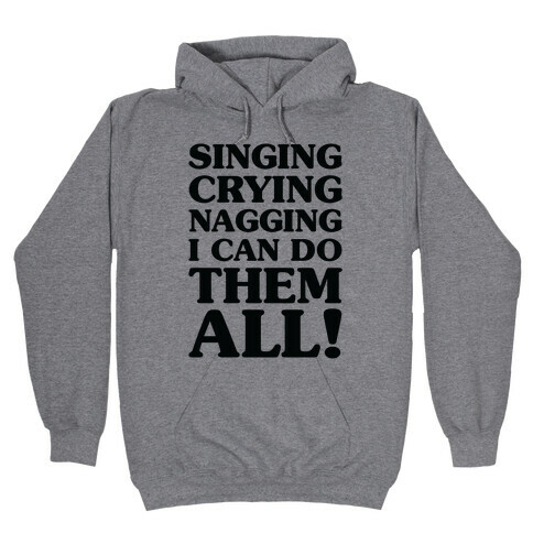 Singing Crying Nagging Hooded Sweatshirt