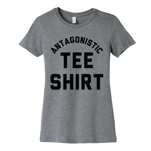 Antagonistic Tee Shirt Womens T-Shirt