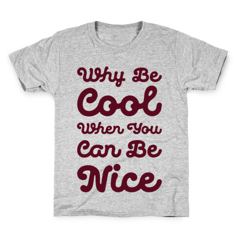 Why Be Cool When You Can Be Nice Kids T-Shirt