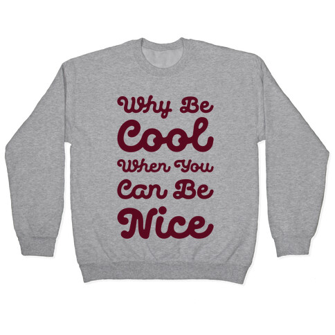 Why Be Cool When You Can Be Nice Pullover