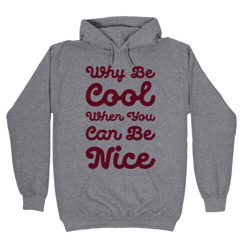 Why Be Cool When You Can Be Nice Hooded Sweatshirt