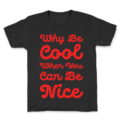 Why Be Cool When You Can Be Nice Kids T-Shirt