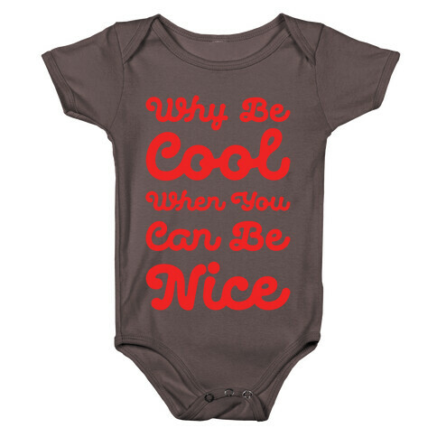 Why Be Cool When You Can Be Nice Baby One-Piece
