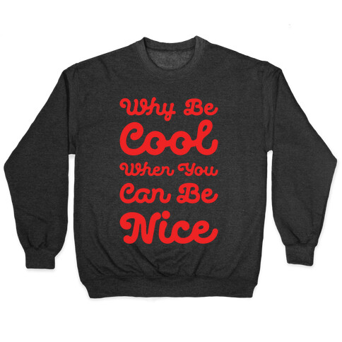 Why Be Cool When You Can Be Nice Pullover