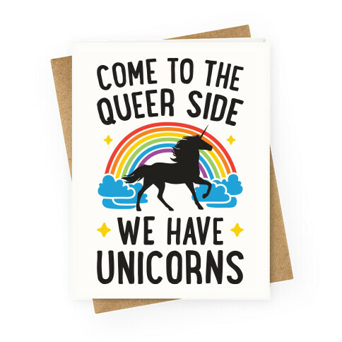 Come To The Queer Side We Have Unicorns Greeting Card